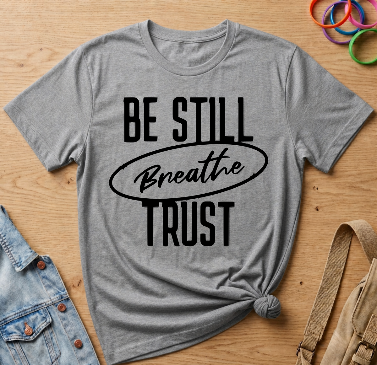 Be Still T-Shirt