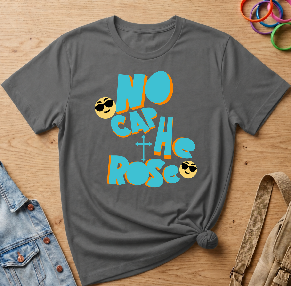 No Cap, He Rose T-Shirt