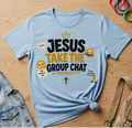 Jesus Take The Group Chat T-Shirt