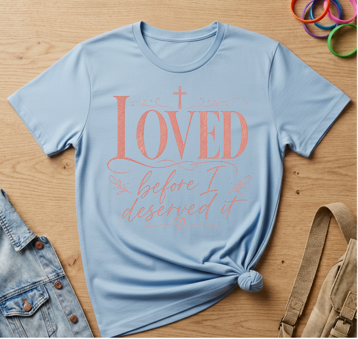 Loved Before I Deserved It T-Shirt