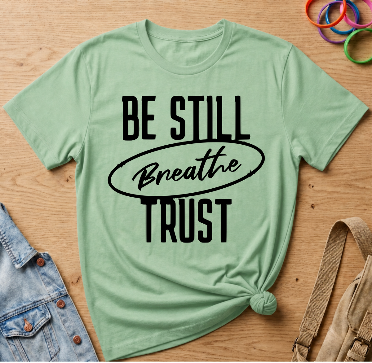 Be Still T-Shirt