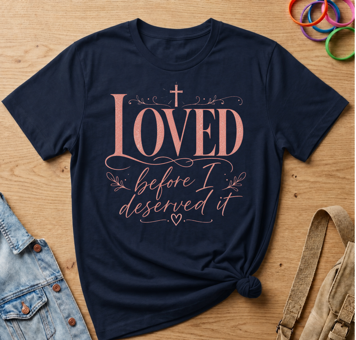 Loved Before I Deserved It T-Shirt